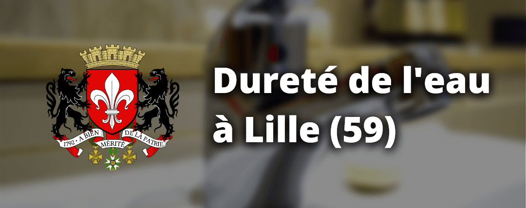Quelle est la dureté de l'eau à Lille ? Dureté de l'eau à Lille