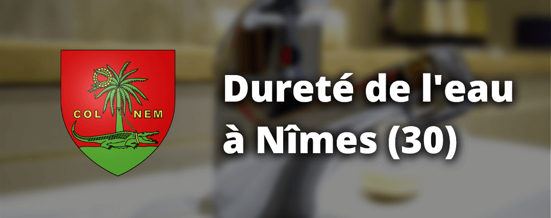 Dureté de l'eau dans la ville de Nîmes dans le Gard Dureté de l'eau à Nîmes