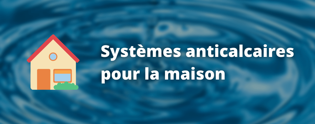 Comparatif des meilleurs systèmes anticalcaires pour la maison Comparatif des meilleurs systèmes anticalcaires pour la maison