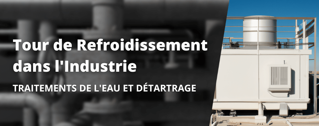 Tour de refroidissement dans l'industrie : Traitement de l'eau face au calcaire et détartrage Dureté d'eau à Rouen